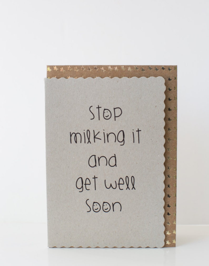 Funny Greetings Card Stop milking it and get well soon ....