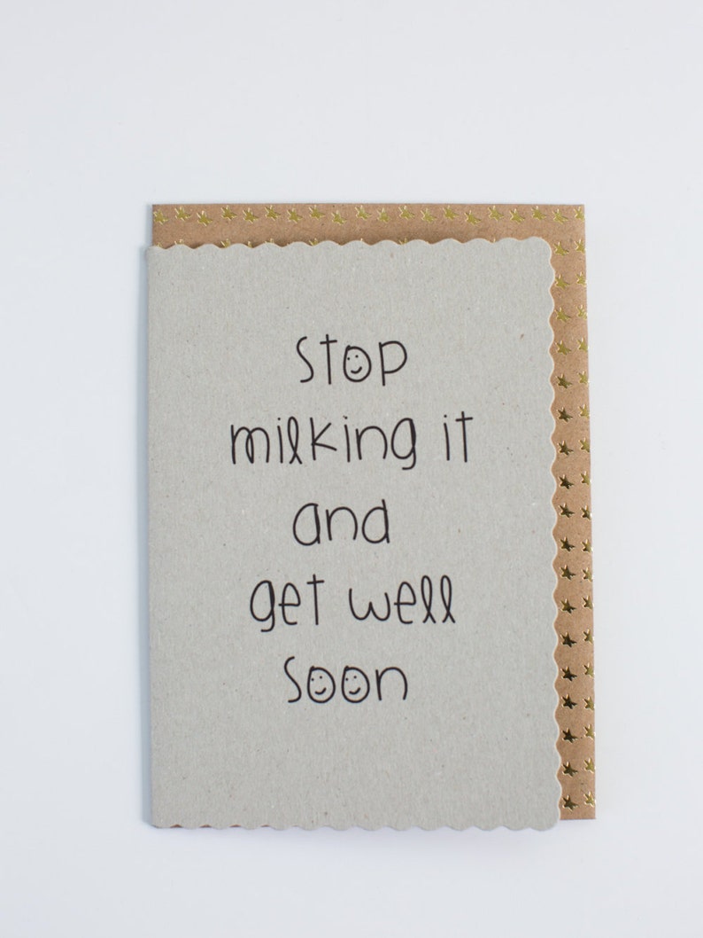 Funny Greetings Card Stop milking it and get well soon ....