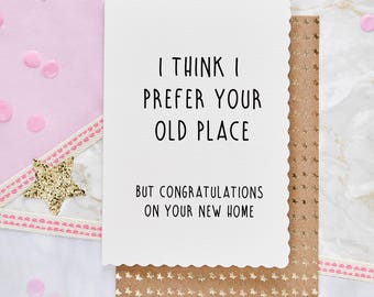 I Think I Prefer Your Old Place... But Congratulations On Your New home - Funny Moving / New Home Card