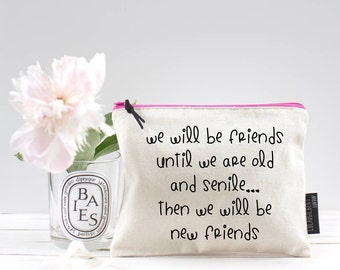 We Will Be Friends Until We Are OId and Senile! Zipper Pouch