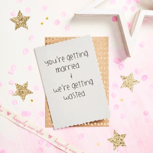 You're getting married and we're getting wasted ..... Funny Wedding Card
