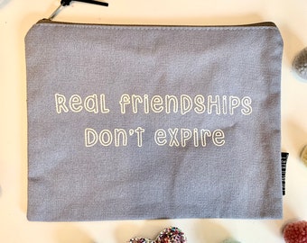 Real friendship don’t expire make up bag, pouch. A perfect gift! Quality zip pouch, hand screen printed to make your day!