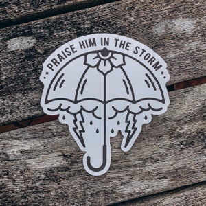 Praise Him In The Storm - Vinyl Sticker