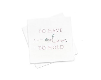 To Have and To Hold Napkin Pack - party cocktail napkins- Pack of 20 or 50 - Wedding, Bridal Shower, Anniversary