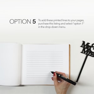 May include: A white guest book with lined pages open to a blank page. A hand is holding a black marker pen and writing on the page. A black "Mr & Mrs" cake topper is on the right side of the image. The text on the image reads "OPTION 5 To add these printed lines to your pages, purchase this listing and select "option 1" in the drop-down menu."