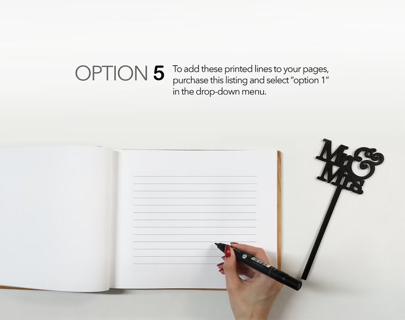 May include: A white guest book with lined pages open to a blank page. A hand is holding a black marker pen and writing on the page. A black "Mr & Mrs" cake topper is on the right side of the image. The text on the image reads "OPTION 5 To add these printed lines to your pages, purchase this listing and select "option 1" in the drop-down menu."
