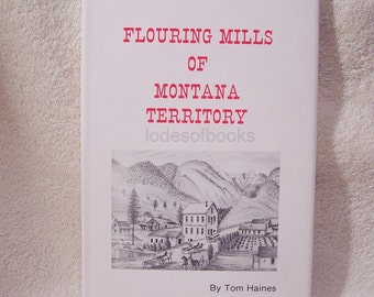 Montana History-Flouring Mills Of Montana Territory-HB-DJ-FE-New Condition