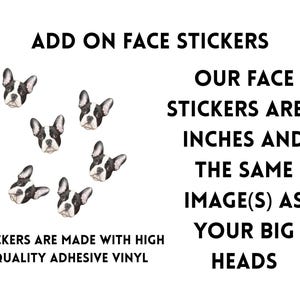 Add on face stickers to your order! Our face stickers are two inches and the same image(s) as your big heads