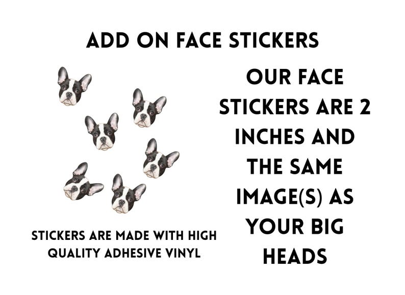 Add on face stickers to your order! Our face stickers are two inches and the same image(s) as your big heads