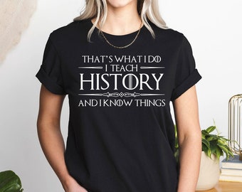 That's What I Do I Teach History Shirt Funny History Teacher Shirt Teach Gift Teacher Gift Funny History Teacher Sweatshirt Teacher Birthday