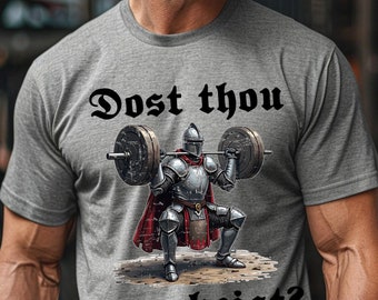 Dost Thou Even Hoist? Medieval Knight Gym T-Shirt Funny Fitness Tee for Weightlifters and Workout Enthusiasts Funny Gym Shirt Workout Shirt