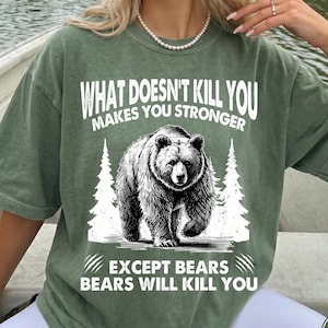 Rolig björntröja, djurlivsgåva, campingtröja, vandringsälskare, gåva, det som inte dödar dig gör dig starkare utom björnar, Comfort Colors® T-shirt