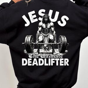 Jesus The Ultimate Deadlifter Sweatshirt, Funny Christian Workout, Weightlifting Gym Tee, Christian Gym Workout, Faith-Based Fitness Tee