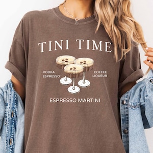 Comfort Colors Tee Tini Time Shirt Espresso Martini Shirt Espresso Tee Martini Lover Gift Espresso Martini Tee Espresso Martini Lover Gift