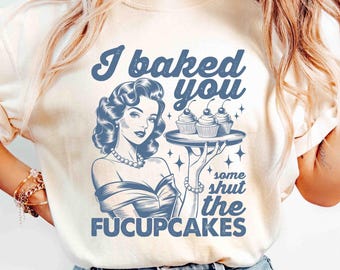 「I Baked You Some Shut the Fucupcakes」Tシャツ、面白いベーキングTシャツ、パン職人向けシェフTシャツ、面白いレトロベーキングシャツ、パン職人へのギフトシェフシャツ