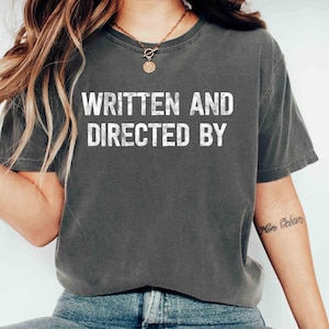 Comfort Colors Shirt Written And Directed Shirt Filmmaker Tee Director Graphic Unique Gift for Film Buffs and Creatives Funny Written Shirt