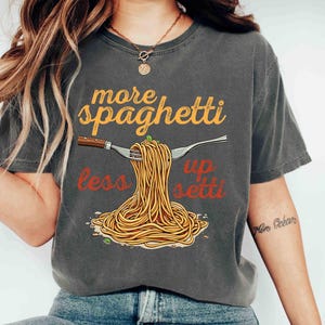Comfort Colors Shirt More Spaghetti Less Upsetti Shirt Pasta Lover Italian Food Shirt Foodie Graphic Tee Spaghetti Shirt Italian Food Lover