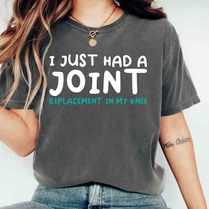 Comfort Colors Tee I Just Had a Joint Replacement in My Knee Shirt Recovery Tee Gift for Surgery Patients Knee Replacement Shirt Medical Tee
