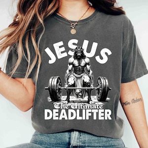 Comfort Colors Jesus The Ultimate Deadlifter Shirt Christian Gym Shirt Faith-Based Workout Shirt Inspirational Fitness Shirt Christian Shirt