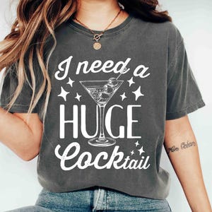 Comfort Colors Shirt I Need a Huge Cocktail Shirt Funny Drinking Graphic Sarcastic Alcohol Party Shirt Retro Bar Humor Shirt Party Drinking