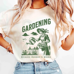 Comfort Colors Shirt Funny Gardening Shirt Gardening Because Murder Is Wrong Shirt Plant Lover Humor Gift Graphic Shirt Retro Gardening Tee