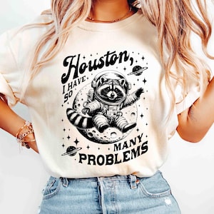 Comfort Colors Shirt Houston I Have So Many Problems Shirt Funny Raccoon Space Tee Retro 90s Graphic Animal Humor Shirt Raccoon Meme Shirt