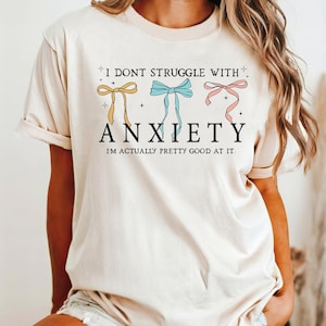 Comfort Colors Shirt Funny Anxiety Shirt I Don’t Struggle With Anxiety Tee Mental Health Humor Shirt Funny Cute Bow Shirt Anxiety Humor Gift
