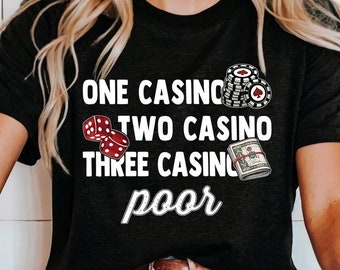One Casino Two Casino Three Casino Poor Shirt Funny Casino Tee Graphic Las Vegas Shirt Gambling Humor Shirt for Casino Lovers Gambling Gifts