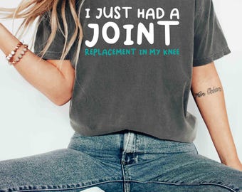 Comfort Colors Tee I Just Had a Joint Replacement in My Knee Shirt Recovery Tee Gift for Surgery Patients Knee Replacement Shirt Medical Tee