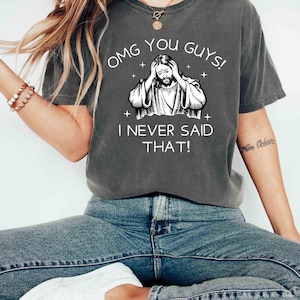 Komfortfärger T-shirt OMG Ni Killar Jag Sa Aldrig Det T-shirt Rolig Jesus Meme T-shirt Sarkastisk Kristen Humor T-shirt Religiös Satir Grafisk T-shirt