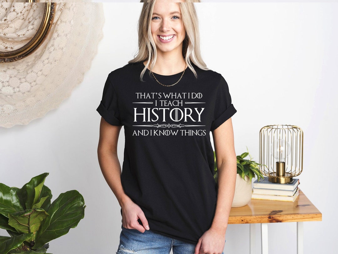 That's What I Do I Teach History Shirt Funny History Teacher Shirt