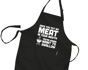 Once You Put My Meat in Your Mouth You're Gonna Want to Swallow Apron - Funny BBQ Apron - Loves to Grill - Fathers Day BD-853 APRON