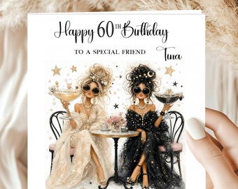 May include: A square birthday greeting card featuring the text Happy 60th Birthday TO A SPECIAL FRIEND Tina. The illustration shows two figures in elegant dresses, one in cream and one in black, sitting at a small table with cocktails.