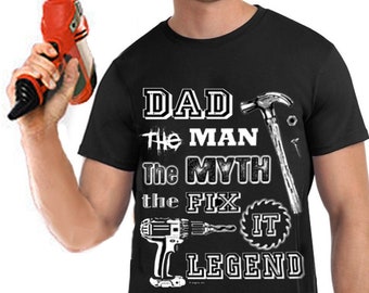 DAD Shirt, Dad the Man, the Myth, the Fix it Legend. Father's Day Gift for husband, Birthday Gift for Dad by Enigma Chic