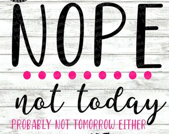 Nope Not Today SVG DXF PNG - Mom Life Design - Lustiges Mama Zitat Shirt Design - Digitaler Download