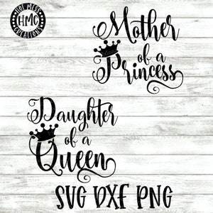 Mother of a Princess SVG DXF PNG -  Daughter of a Queen - Mother and Daughter Design - Queen - Digital Download
