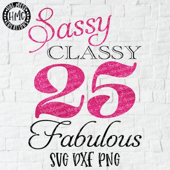 Download Birthday SVG DXF PNG Sassy Classy Fabulous 25th Birthday ...