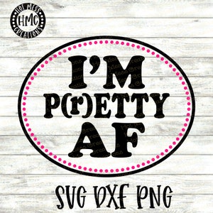 I&#39;m Pretty AF SVG dxf png - Cute Sassy saying shirt design - I&#39;m Petty AF -  Digital Download