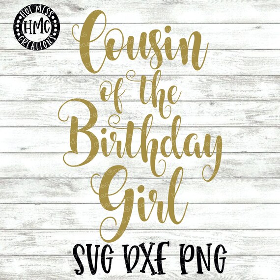 Download Birthday Svg Dxf Png Cousin Of The Birthday Girl Birthday Etsy