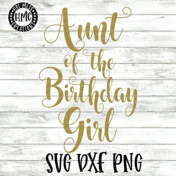 Birthday Svg Dxf Png Aunt Of The Birthday Girl Birthday Etsy