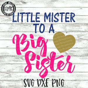 Little Mister to a Big Sister SVG DXF PNG - Little Mister Baby Shower - Digital Download