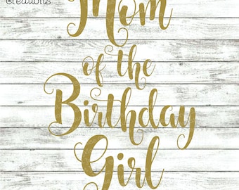 Birthday SVG DXF PNG - Mom of the Birthday Girl - Birthday Girl Shirt Design - Digital Download