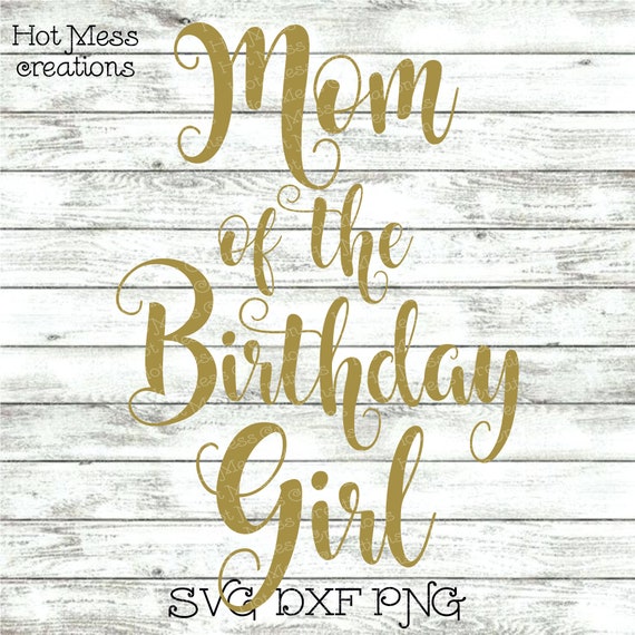 Download Birthday Svg Dxf Png Mom Of The Birthday Girl Birthday Etsy