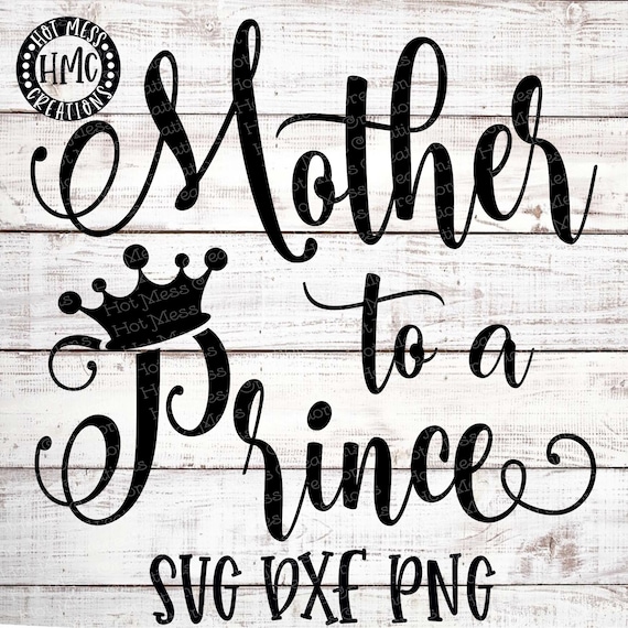 Download Mother To A Prince Svg Dxf Png Mother To A Prince Design Etsy