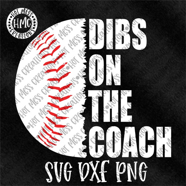 Baseball SVG DXF PNG - Dibs on the Coach - Baseball Mom Shirt Design - Digital Download
