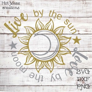 Live by the Sun Love by the Moon SVG DXF PNG - Digital Download