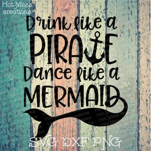 Drink Like a Pirate Dance Like a Mermaid SVG DXF PNG
