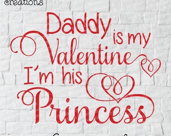 Valentine SVG DXF PNG - Daddy is my Valentine I am his Princess - Digital Download