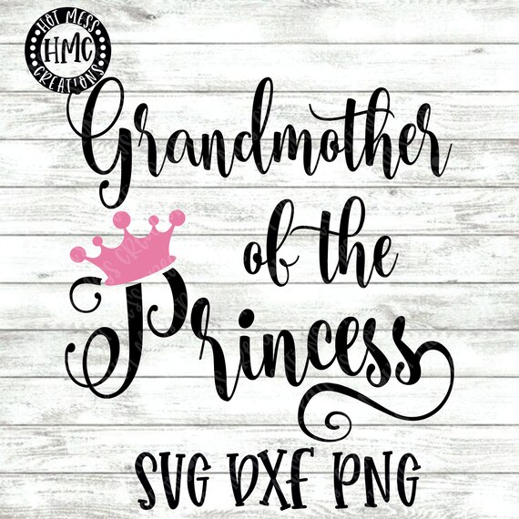 Download Grandmother Of The Princess Svg Dxf Png Granddaughter Of A Etsy