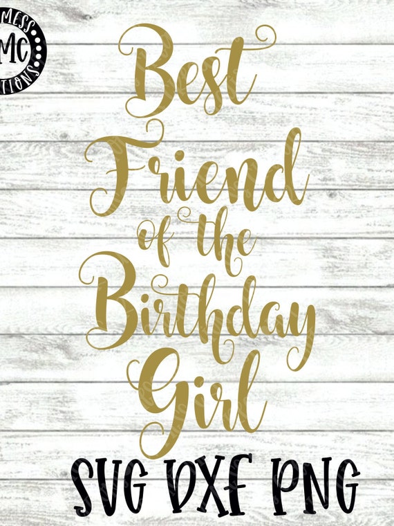 Download Birthday Svg Dxf Png Best Friend Of The Birthday Girl Etsy